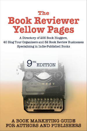 The Book Reviewer Yellow Pages: A Directory of 200 Book Bloggers, 40 Blog Tour Organizers and 32 Book Review Businesses Specializing in Indie-Published Books 