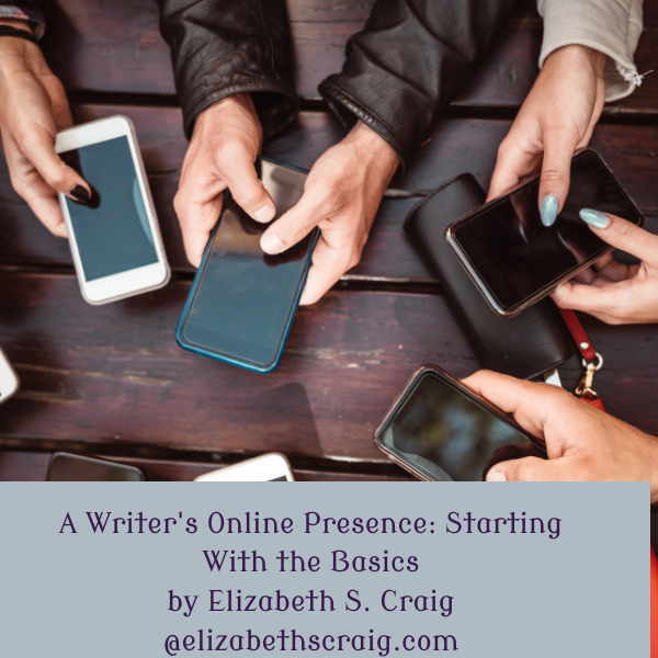 A Writer’s Online Presence: Starting With the Basics A Writer’s Online Presence: Starting With the Basics